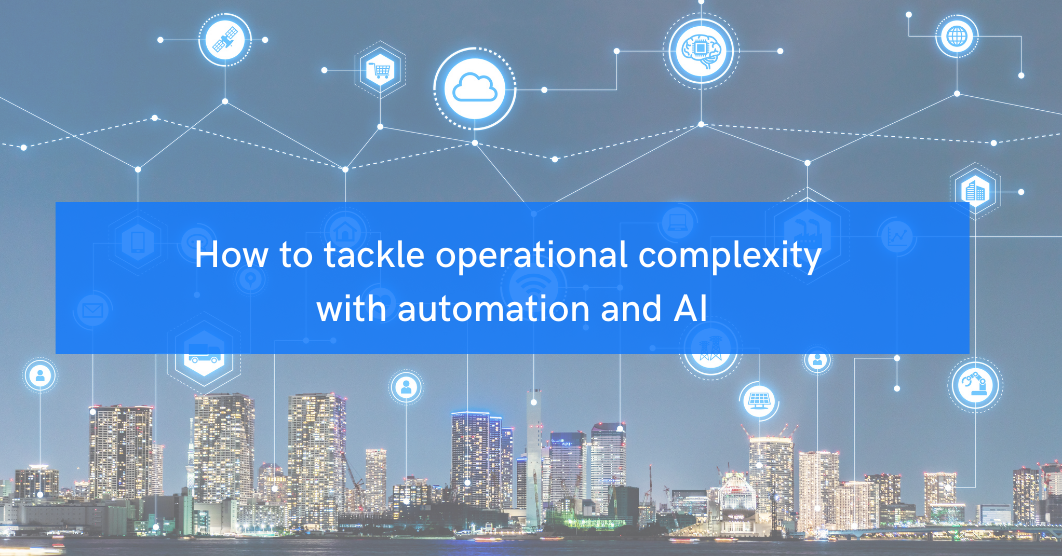 How to tackle operational complexity with automation and AI - SnowMirror